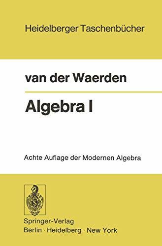 Algebra I: Unter Benutzung von Vorlesungen von Emil Artin und Emmi Noether (Heidelberger Taschenbücher, Band 12)