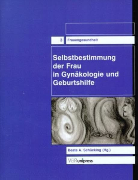 Selbstbestimmung der Frau in Gynäkologie und Geburtshilfe (Frauengesundheit)