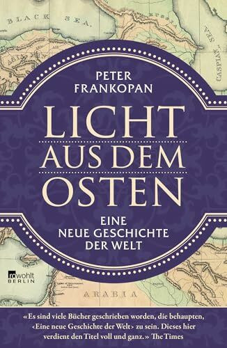 Licht aus dem Osten: Eine neue Geschichte der Welt