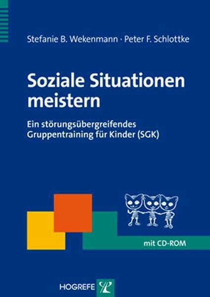 Soziale Situationen meistern: Ein störungsübergreifendes Gruppentraining für Kinder (SGK) (Therapeutische Praxis)