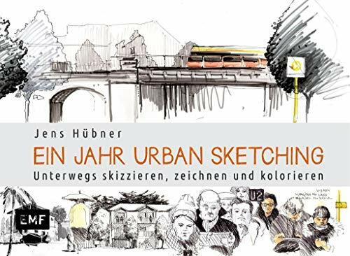 Ein Jahr Urban Sketching: Unterwegs skizzieren, zeichnen und kolorieren