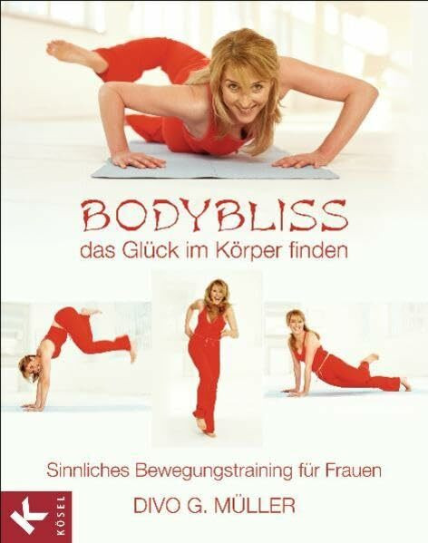 Bodybliss - das Glück im Körper finden: Sinnliches Bewegungstraining für Frauen