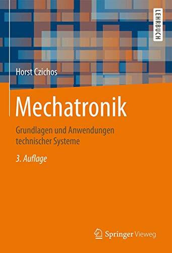 Mechatronik: Grundlagen und Anwendungen technischer Systeme