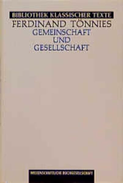 Gemeinschaft und Gesellschaft: Grundbegriffe der reinen Soziologie. Mit den Vorreden zur ersten (1887), zweiten (1912), vierten und fünften (1920) ... Auflage (1926) (Bibliothek klassischer Texte)