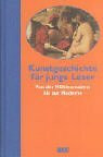 Kunstgeschichte für junge Leser: Von der Höhlenmalerei bis zur Moderne: Von der Höhlenmalerei bis zur Moderne. Aktualis. v. Anthony F. Janson