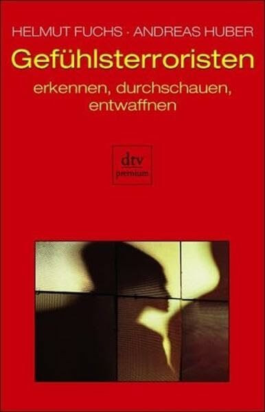 Gefühlsterroristen: erkennen, durchschauen, entwaffnen (dtv premium)