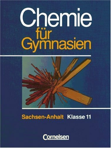 Chemie für Gymnasien - Sachsen-Anhalt: Chemie für Gymnasien, Ausgabe Sachsen-Anhalt, Klasse 11