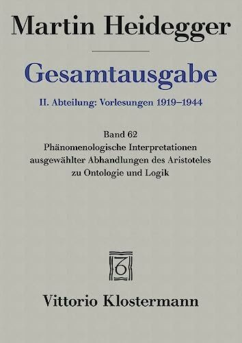 Gesamtausgabe 2. Abt. Bd. 62: Phänomenologische Interpretationen ausgewählter Abhandlungen des Aristoteles zur Ontologie und Logik (Sommersemester 1922)