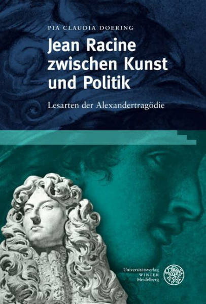 Jean Racine zwischen Kunst und Politik: Lesarten der Alexandertragödie (Studia Romanica)