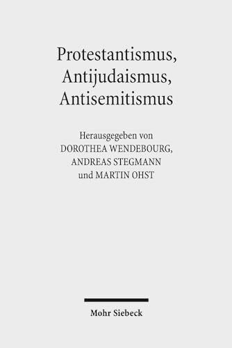 Protestantismus, Antijudaismus, Antisemitismus: Konvergenzen und Konfrontationen in ihren Kontexten