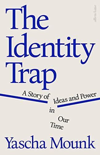 The Identity Trap: A Story of Ideas and Power in Our Time