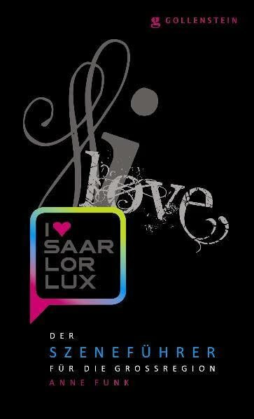 I love SaarLorLux: Der Szeneführer für die Großregion