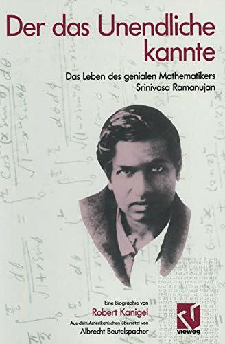 Der das Unendliche kannte: Das Leben des genialen Mathematikers Srinivasa Ramanujan