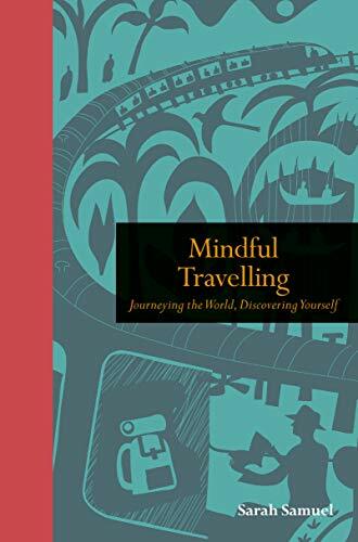Mindful Travelling: Journeying the world, discovering yourself (Mindfulness series) Mindful Travelling: Journeying the world, discovering yourself (Mindfulness series)