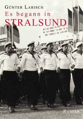 Es begann in Stralsund: Mit Bändermütze, Kieler Hemd und halbem Schlag. Roman