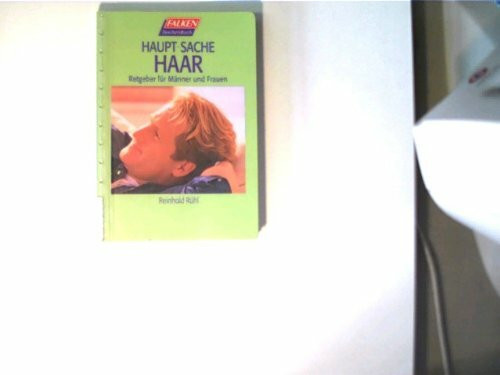 Haupt- Sache Haar. Ein Ratgeber für Männer und Frauen.