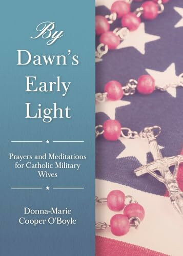 By Dawn's Early Light: Prayers and Meditations for Catholic Military Wives