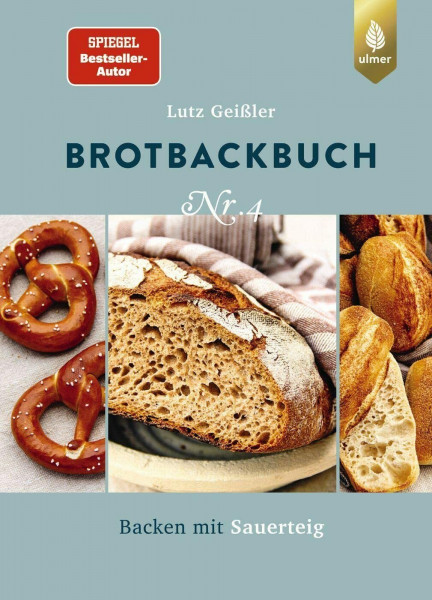 Brotbackbuch Nr. 4: Spiegel-Bestseller-Autor. Backen mit Sauerteig (Lutz Geißlers Brotbackbücher)