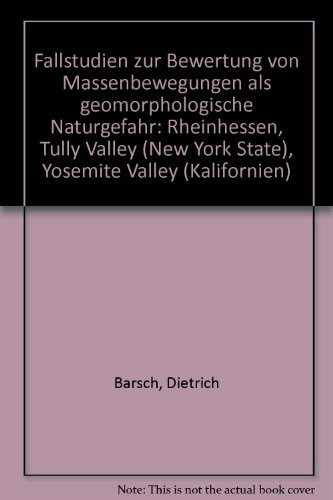 Fallstudien zur Bewertung von Massenbewegungen als geomorphologische Naturgefahr: Rheinhessen, Tully Valley (New York State), Yosemite Valley (Kalifornien) (Heidelberger Geographische Arbeiten)