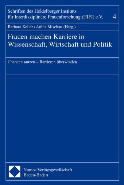 Frauen machen Karriere in Wissenschaft, Wirtschaft und Politik: Chancen nutzen - Barrieren überwinden