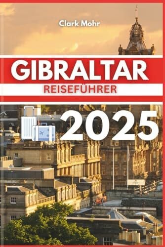 GIBRALTAR REISEFÜHRER 2025: Wo Kultur auf Küstenbrise trifft