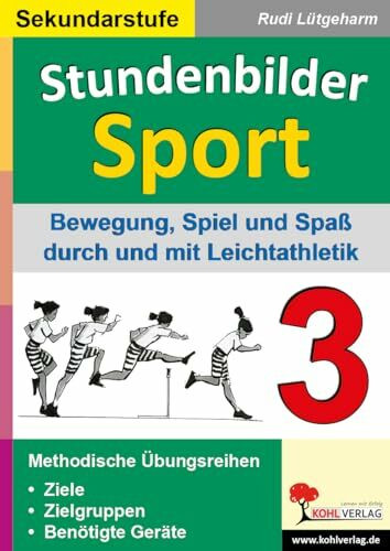 Stundenbilder Sport Sekundarstufe III Leichtathletik Klasse 5 6 7 8 9 10 11 12 13 | Weitsprung Dreisprung Hürdenlauf Speerwerfen Hochsprung Ausdauer ... Bewegung, Spiel und Spaß durch Leichtathletik