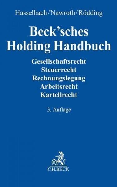 Beck'sches Holding Handbuch: Rechtspraxis der verbundenen Unternehmen. Gesellschaftsrecht, Steuerrecht, Rechnungslegung, Arbeitsrecht, Kartellrecht