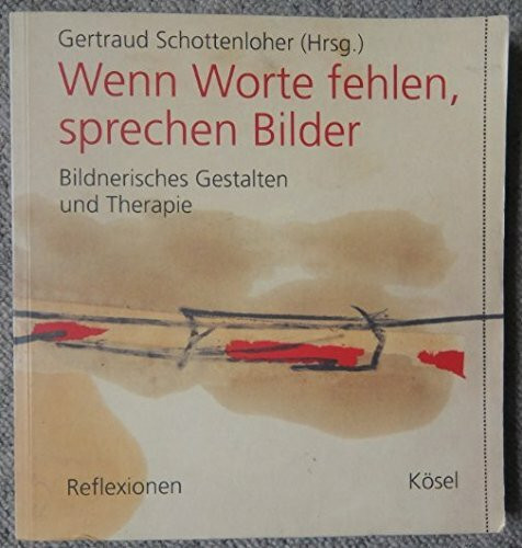 Wenn Worte fehlen, sprechen Bilder - Bildnerisches Gestalten und Therapie