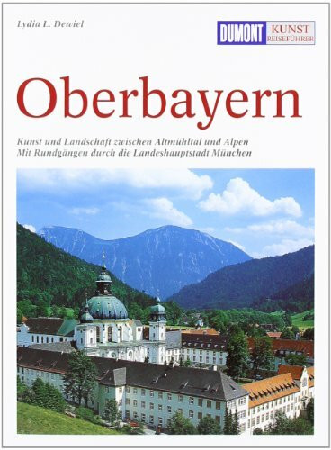 DuMont Kunst Reiseführer Oberbayern: Kunst und Landschaft zwischen Altmühltal und Alpen. Mit Rundgängen durch die Landeshauptstadt München