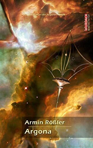Argona: 3. Roman der Argona-Trilogie (Das Argona-Universum: Die phantastischen Welten des Armin Rößler)