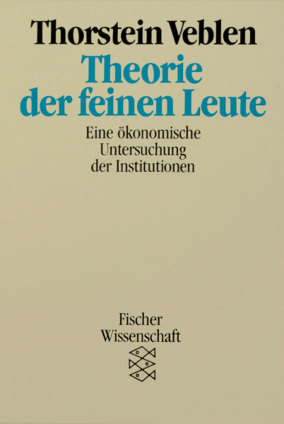 Theorie der feinen Leute. Eine ökonomische Untersuchung der Institutionen.