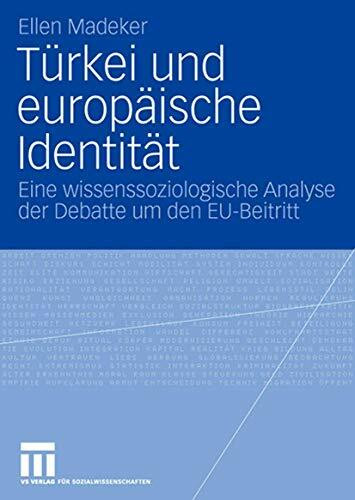 Türkei und europäische Identität: Eine wissenssoziologische Analyse der Debatte um den EU-Beitritt