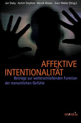 Affektive Intentionalität: Beiträge zur welterschließenden Funktion menschlicher Gefühle