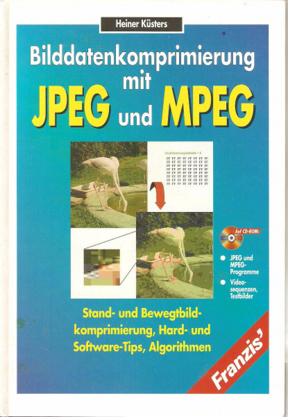 Bilddatenkomprimierung mit JPEG und MPEG: Stand- und Bewegtbildkomprimierung, Hard- und Softwaretips, Algorithmen - Auf CD-ROM: MPEG-Player, Videosequenzen, Testbilder
