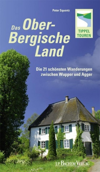 Das Oberbergische Land - Die 21 schönsten Wanderungen zwischen Wupper und Agger