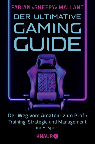 Der ultimative Gaming-Guide: Der Weg vom Amateur zum Profi -Training, Strategie und Management im E-Sport