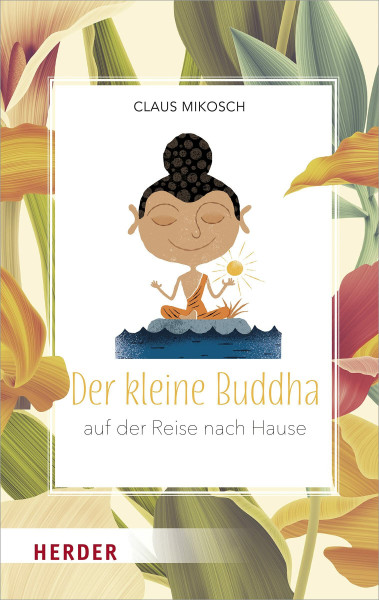 Der kleine Buddha auf der Reise nach Hause: Ungekürzte Ausgabe
