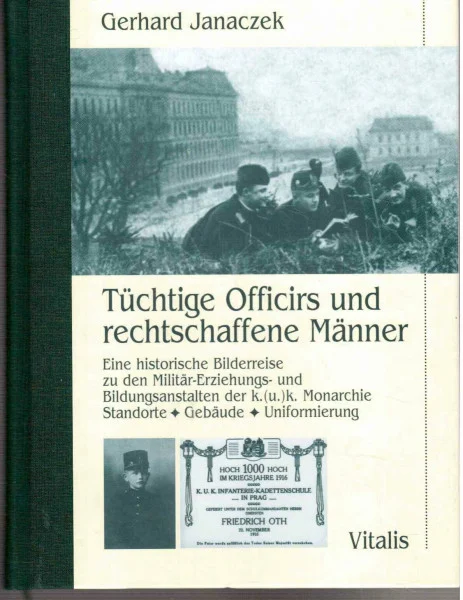 Tüchtige Officirs und rechtschaffene Männer: Eine historische Bilderreise zu den Militär-Erziehungs- und Bildungsanstalten der k.(u.)k. Monarchie