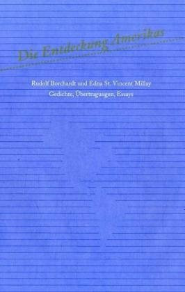 Die Entdeckung Amerikas. Rudolf Borchardt und Edna St. Vincent Millay: Gedichte, Uebertragungen, Essays: Gedichte, Uebertragungen, Essays. Eine ... Rotthalmünster (Blaue Bücher)