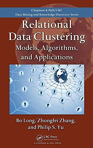 Relational Data Clustering: Models, Algorithms, and Applications (Chapman & Hall/CRC Data Mining and Knowledge Discovery, Band 14)