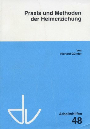 Praxis und Methoden der Heimerziehung (Schriften des Deutschen Vereins für öffentliche und private Fürsorge / Arbeitshilfen)