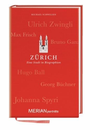 Zürich. Eine Stadt in Biographien: MERIAN porträts
