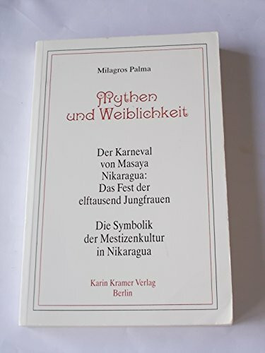 Das Fest der 11000 Jungfrauen: (Arbeitstitel). Mythen und Weiblichkeit: Der Karneval von Masaya Nikaragua: Das Fest der elftausend Jungfrauen. Die Symbolik der Mestizenkultur in Nikaragua