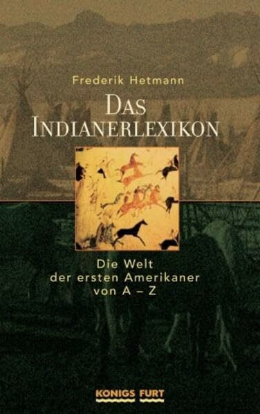 Das Indianerlexikon: Die Welt der ersten Amerikaner von A - Z
