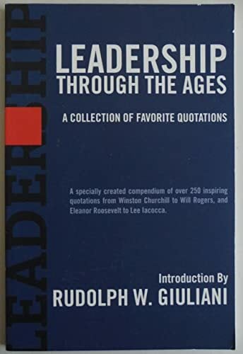 Leadership Through the Ages: A Collection of Favorite Quotations Leadership Through the Ages: A Collection of Favorite Quotations