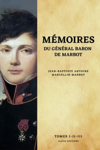 Mémoires du Général Baron de Marbot: Version intégrale Tomes I-II-III