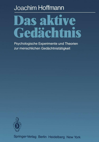 Das aktive Gedächtnis: Psychologische Experimente und Theorien zur menschlichen Gedächtnistätigkeit