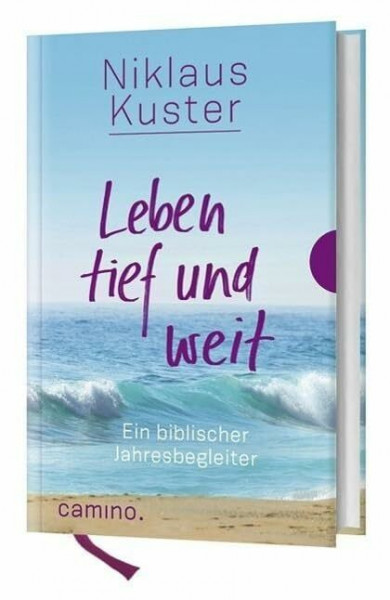 Leben tief und weit: Ein biblischer Jahresbegleiter