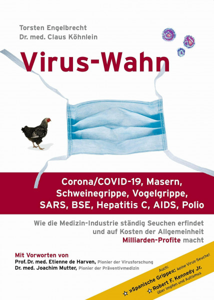 Virus-Wahn: Corona/COVID-19, Masern, Schweinegrippe, Vogelgrippe, SARS, BSE, Hepatitis C, AIDS, Polio: Wie die Medizin-Industrie ständig Seuchen ... der Allgemeinheit Milliarden-Profite macht