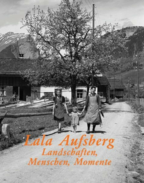 Lala Aufsberg: Landschaften, Menschen, Momente